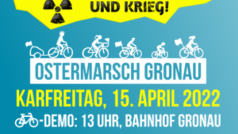 Energiewende und Frieden statt Urananreicherung und Krieg! Einladung zum Ostermarsch Gronau am Karfreitag, 15. April 2022 - Fahrrad-Demo um 13 Uhr am Bahnhof, Abschlusskundgebung um 14 Uhr an der Urananreicherungsanlage