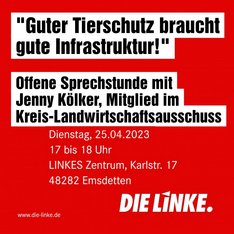 "Guter Tierschutz braucht gute Infrastruktur!" Offene Sprechstunde mit Jenny Kölker, Mitglied im Kreis-Landwirtschaftsausschuss: Dienstag, 25.04.23, 17 bis 18 Uhr, LINKES Zentrum, Karlstr. 17, 48282 Emsdetten
