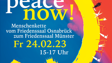 peace now! Menschenkette vom Friedenssaal Osnabrück zum Friedenssaal Münster, Freitag, 24.02.23, 15 bis 17 Uhr. Veranstalter: Osnabrücker Friedensinitiative / Friedensforum Münster mit Unterstützung der Friedensstädte Münster und Osnabrück. Online-Anmeldung auf www.friedenskette23.de